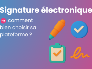 Signature électronique : comment bien choisir sa plateforme en tant que DAF ?